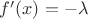$f'(x)=-\lambda$