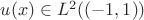 $u(x) \in L^{2}((-1, 1)) $