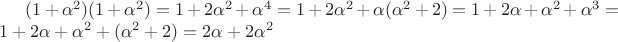 $(1+\alpha^2)(1+\alpha^2) = 1 + 2\alpha^2 + \alpha^4 = 1 + 2\alpha^2 + \alpha(\alpha^2 + 2) = 1 + 2\alpha + \alpha^2 + \alpha^3 = 1 + 2\alpha + \alpha^2 + (\alpha^2 + 2) = 2\alpha + 2\alpha^2$