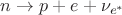 $n \to p + e + \nu_{e^*}$