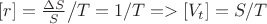${{[r] = \frac{{\Delta S}}{S}} \mathord{\left/
 {\vphantom {{[r] = \frac{{\Delta S}}{S}} T}} \right.
 \kern-\nulldelimiterspace} T} = 1/T =  > [{V_t}] = S/T$