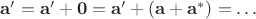 $\mathbf a' = \mathbf a' + \mathbf 0 = \mathbf a' + (\mathbf a + \mathbf a^*) = \ldots$