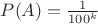 $P(A) = \frac {1} {100^k}$