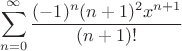 $$\sum\limits_{n=0}^{\infty}\frac{(-1)^n(n+1)^2x^{n+1}}{(n+1)!}$$