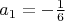 $$a_1  =  - {\textstyle{1 \over 6}}$$