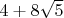 $4+8 \sqrt{5}$