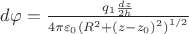 $\[d\varphi  = \frac{{{q_1}\frac{{dz}}{{2h}}}}{{4\pi {\varepsilon _0}{{({R^2} + {{(z - {z_0})}^2})}^{1/2}}}}\]$