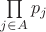 $\prod\limits_{j \in A} p_j$