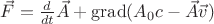 $\vec F = \frac{d}{dt}\vec{A} + \operatorname{grad} (A_0 c - \vec{A}\vec{v})$