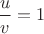 $\dfrac{u}{v}=1$