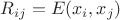 $R_{ij}=E(x_i,x_j)$