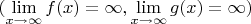 $(\lim \limits_{x \to \infty} {f(x)}=\infty, \lim \limits_{x \to \infty} {g(x)}=\infty)$