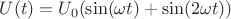 $U(t) = U_0 (\sin(\omega t) + \sin(2\omega t))$