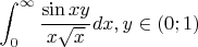 $$\int_{0}^{\infty} \frac {\sin xy} {x \sqrt{x}} dx  , y \in (0;1) $$