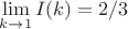 $\lim\limits_{k\rightarrow1}{I(k)}=2/3$