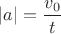 $|a|=\dfrac{v_0}{t}$