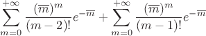$$\sum\limits_{m=0}^{+\infty} \frac{(\overline{m})^m}{(m-2)!}e^{-\overline{m}}+\sum\limits_{m=0}^{+\infty} \frac{(\overline{m})^m}{(m-1)!}e^{-\overline{m}}$$