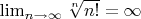 \lim_{n\to\infty}\sqrt[n]{n!}=\infty$