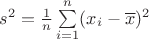 $s^2 = \frac1n\sum\limits_{i=1}^n (x_i-\overline x)^2$