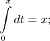 $\displaystyle\int\limits_{0}^{x}dt=x;$