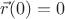 $\vec r(0)=0$