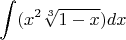 $$ \int (x^2 \sqrt[3]{1-x}) dx $$