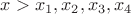 $x>x_1,x_2,x_3,x_4$