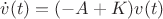 $\dot{v}(t)=(-A+K)v(t)$
