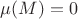 $\mu(M)=0$