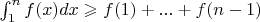 $\int_{1}^{n} f(x) dx \geqslant f(1) + ... + f(n - 1)$