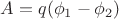 $ A=q (\phi_1-\phi_2)$