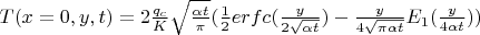 $T(x=0,y,t)=2 \frac {q_c} {K} \sqrt{ \frac {\alpha t} {\pi}}(\frac {1}{2} erfc(\frac {y}{2 \sqrt {\alpha t}})- \frac {y}{4 \sqrt {\pi \alpha t}} {E_1(\frac {y}{4 \alpha t})} )$