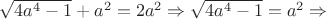 $ \sqrt{4a^4 -1} + a^2 = 2a^2 \Rightarrow \sqrt{4a^4 - 1} = a^2 \Rightarrow$