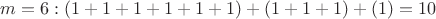 $m = 6: (1 + 1 + 1 + 1 + 1 + 1) + (1 + 1 + 1) + (1) = 10$