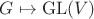$G \mapsto \mathrm{GL}(V)$