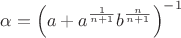 $\alpha=\left(a+a^{\frac1{n+1}}b^{\frac{n}{n+1}}\right)^{-1}$