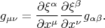 $$g_{\mu\nu}=\dfrac{\partial\xi^\alpha}{\partial x^\mu}\dfrac{\partial\xi^\beta}{\partial x^\nu}g_{\alpha\beta}.$$