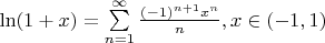 $\ln(1 + x) = \sum\limits_{n=1}^{\infty} \frac{(-1)^{n+1} x^n}{n}, x\in (-1, 1)$