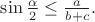$\sin\frac{\alpha}{2}\leq\frac{a}{b+c}.$