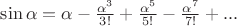 $\sin\alpha=\alpha-\frac{\alpha^3}{3!}+\frac{\alpha^5}{5!}-\frac{\alpha^7}{7!}+...$