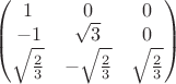 $\begin{pmatrix}
1 & 0 & 0\\
-1&\sqrt{3}  & 0\\
\sqrt{\frac{2}{3}} & -\sqrt{\frac{2}{3}} &\sqrt{\frac{2}{3}} 
\end{pmatrix}$