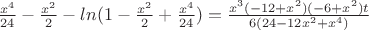 $\frac{x^4}{24}-\frac{x^2}{2} - ln(1-\frac{x^2}{2}+\frac{x^4}{24})=\frac{x^3 (-12 + x^2) (-6 + x^2)t}{6 (24 - 12 x^2 + x^4)}$ $\frac{x^4}{24}-\frac{x^2}{2} - ln(1-\frac{x^2}{2}+\frac{x^4}{24})=\frac{x^3 (-12 + x^2) (-6 + x^2)t}{6 (24 - 12 x^2 + x^4)}$
