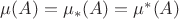 $\mu(A) = \mu_\ast(A) = \mu^\ast(A)$