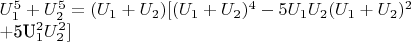 $U_1^5+U_2^5 = (U_1+U_2)[(U_1+U_2)^4 -5U_1U_2(U_1+ U_2)^2 

+5U_1^2U_2^2]$