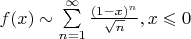 $f(x)\sim\sum\limits_{n=1}^{\infty}\frac{(1-x)^n}{\sqrt{n}}, x\leqslant0$