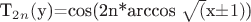 T_2_n ($y)=cos(2n*arccos \sqrt($x\pm1)$)