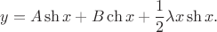 $$y=A\sh x+B\ch x+\frac 12 \lambda x \sh x.$$ $$y=A\sh x+B\ch x+\frac 12 \lambda x \sh x.$$