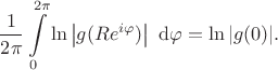 $$
\dfrac{1}{2 \pi} \int \limits_0^{2 \pi} \ln \left| g(R e^{i \varphi}) \right| \ \mathrm d \varphi = \ln |g(0)|.
$$