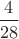 $\dfrac{4}{28}$