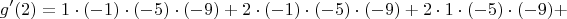 $$
g'(2) = 1 \cdot (-1) \cdot (-5) \cdot (-9) + 2 \cdot (-1) \cdot (-5) \cdot (-9) + 2 \cdot 1 \cdot (-5) \cdot (-9) + 
$$